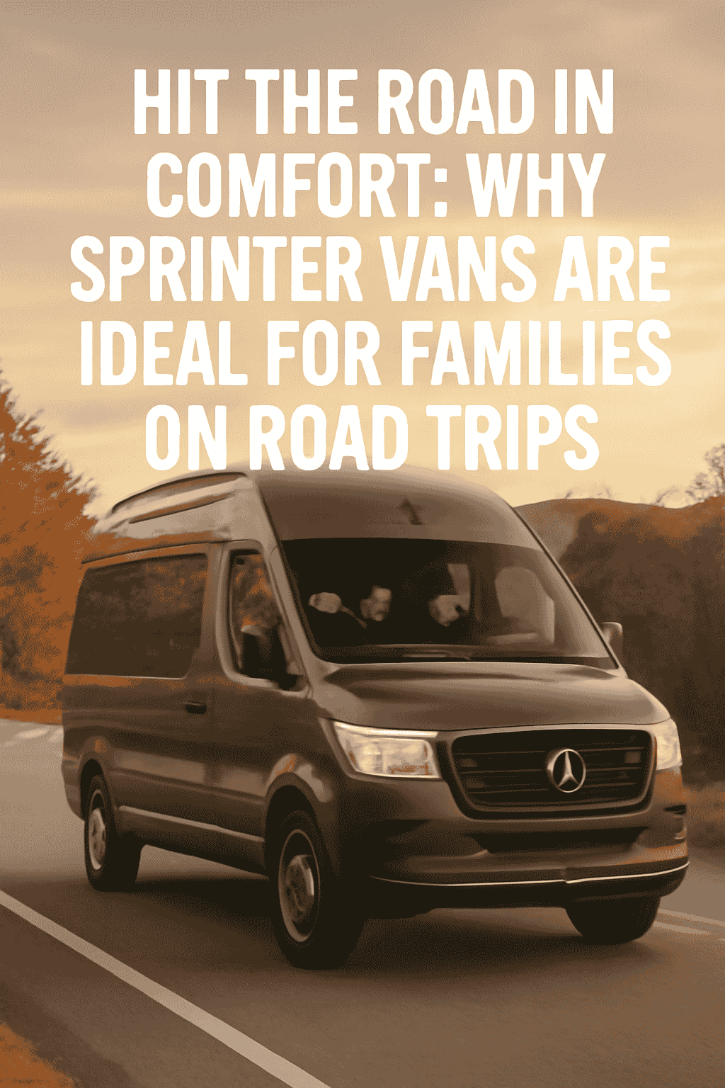 Hit the Road in Comfort: Why Sprinter Vans are Ideal for Families on Road Trips