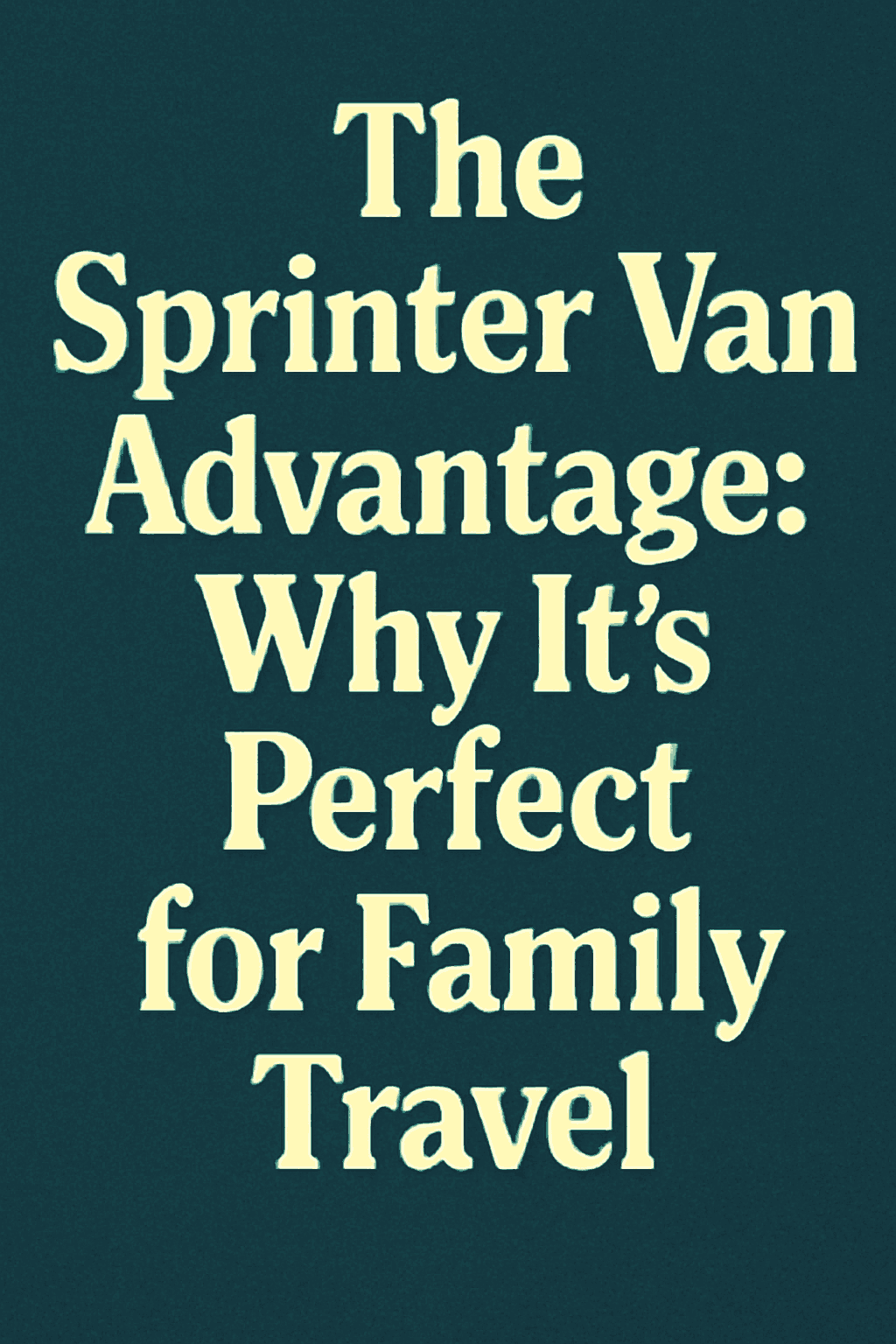 Why Sprinter Vans Make Road Trips Better