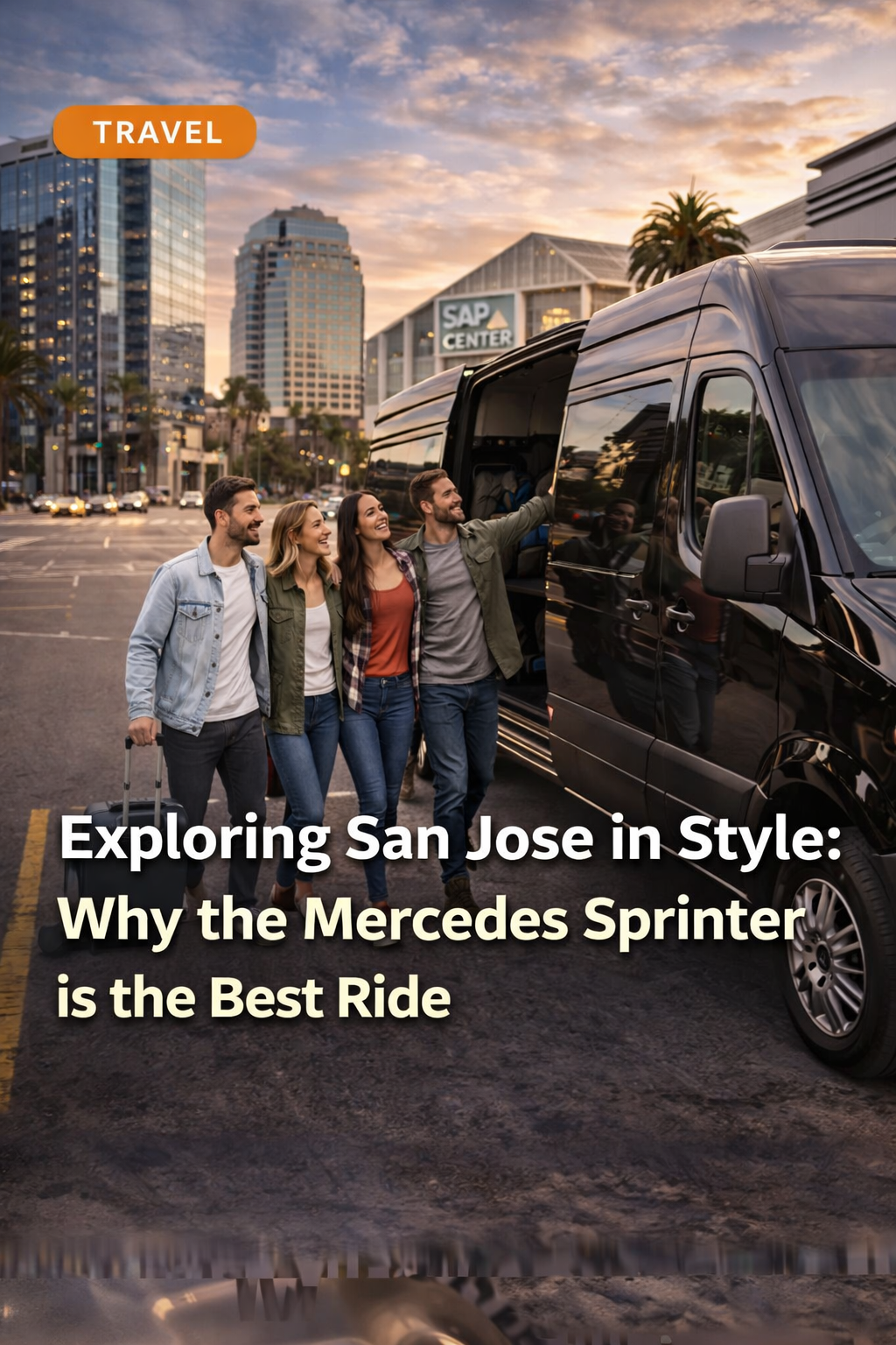 Exploring San Jose in Style: Why the Mercedes Sprinter is the Best Ride
