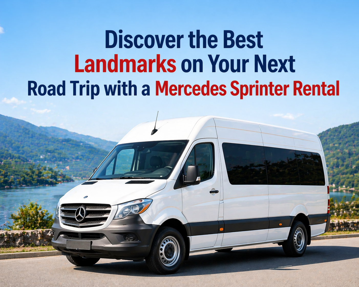 Discover the Best Landmarks on Your Next Road Trip with a Mercedes Sprinter Rental